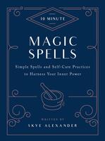 10-Minute Magic Spells: Simple Spells and Self-Care Practices to Harness Your Inner Power (Revised)