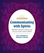 Communicating With Spirits: Meditative Methods to Help You Tap Into Your Innate Medium Abilities