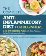 The Complete Anti-Inflammatory Diet for Beginners : A No-Stress Meal Plan with Easy Recipes to Heal the Immune System
