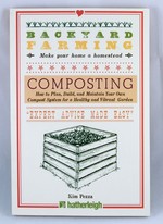 Backyard Farming: Composting—How to Plan, Build, and Maintain Your Own Compost System for a Healthy and Vibrant Garden