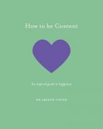 How to Be Content: An inspired guide to happiness
