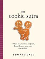 The Cookie Sutra: An Ancient Treatise, that Love Shall Never Grow Stale, nor Crumble