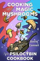 Cooking with Magic Mushrooms: The Psilocybin Cookbook