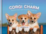 Little Book of Corgi Charm: Words of Cheer from the World's Smiliest Dog