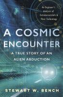 A Cosmic Encounter: A True Story of Alien Abduction