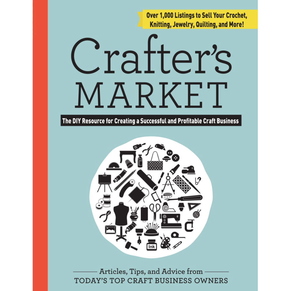 Crafter's Market: The DIY Resource for Creating a Successful and Profitable Craft Business