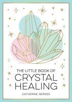 Little Book of Crystal Healing: A Beginner's Guide to Harnessing the Healing Power of Crystals