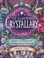Illustrated Crystallary: Guidance & Rituals from 36 Magical Gems & Minerals