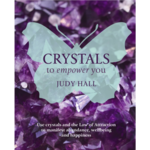 Crystals to Empower You: Use Crystals and the Law of Attraction to Manifest Abundance, Wellbeing, and Happiness