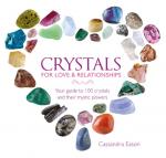 Crystals for Love & Relationships: Your Guide to 100 Crystals and Their Mystic Powers