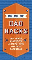 Brick of Dad Hacks: Tips, Tricks, Shortcuts, and Dad-isms for Easy Parenting