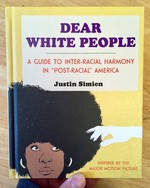 Dear White People: A Guide to Inter-Racial Harmony in "Post-Racial" America