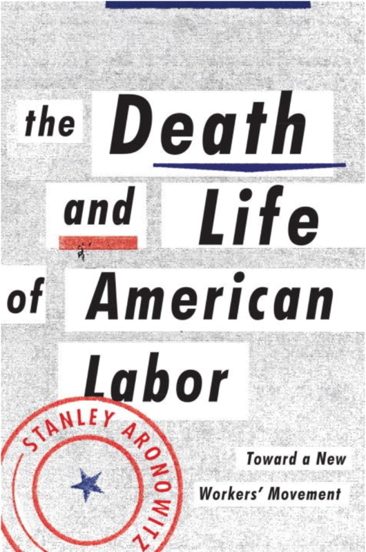 The Death and Life of American Labor: Toward a New Workers' Movement