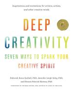 Deep Creativity: Seven Ways to Spark Your Creative Spirit