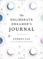 The Deliberate Dreamer's Journal: Decode Your Dream Signs and Symbols and Transform Your Life