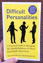 Difficult Personalities: A Practical Guide to Managing the Hurtful Behavior of Others (and Maybe Your Own)
