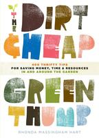 The Dirt Cheap Green Thumb: 400 Thrifty Tips for Saving Money, Time, and Resources as You Garden