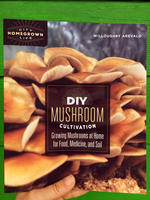 DIY Mushroom Cultivation: Growing Mushrooms at Home for Food, Medicine, and Soil
