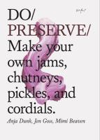 Do Preserve: Make your own jams, chutneys, pickles, and cordials