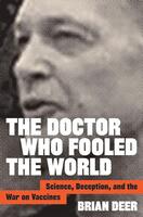 The Doctor Who Fooled the World: Science, Deception, and the War on Vaccines