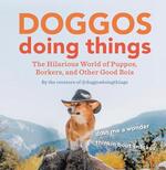 Doggos Doing Things: The Hilarious World of Puppos, Borkers, and Other Good Bois