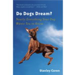 Do Dogs Dream?: Nearly Everything Your Dog Wants You to Know