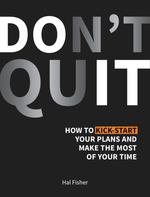 Don't Quit: How to kick-start your plans and make the most of your time