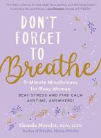 Don't Forget to Breathe: 5-Minute Mindfulness for Busy Women—Beat Stress and Find Calm Anytime, Anywhere! 