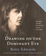 Drawing On The Dominant Eye: Decoding the Way We Perceive, Create, and Learn