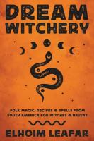 Dream Witchery: Folk Magic, Witchery & Spells From South America for Witches & Brujas