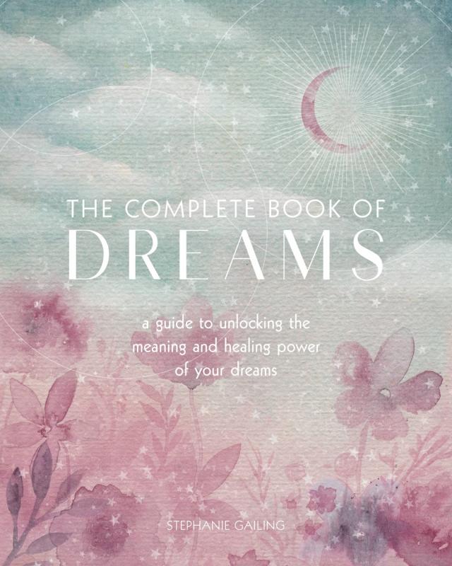 The Complete Book of Dreams : A Guide to Unlocking the Meaning and Healing Power of your Dreams