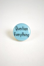 Pin #018: Question Everything
