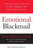 EMOTIONAL BLACKMAIL: WHEN THE PEOPLE IN YOUR LIFE USE FEAR, OBLIGATION, AND GUILT TO MANIPULATE YOU