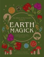 Witch of the Forest's Guide to Earth Magick: Ground Yourself With Magic, Connect With the Seasons in Your Life and in Nature