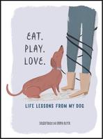 Eat. Play. Love.: Life Lessons from My Dog