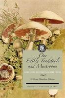 Our Edible Toadstools and Mushrooms: A Selection of Thirty Native Food Varieties, Easily Recognizable By Their Marked Individualities, With Simple Rules