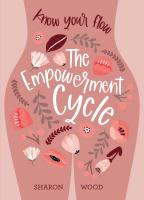 The Empowerment Cycle: Know Your Flow (A Step-by-Step Guide to Chart & Understand Your Menstrual Cycle)