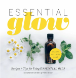 Essential Glow: Recipes + Tips for Using Essential Oils