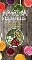 Essential Juices and Smoothies: The Ultimate Recipe Guide to Natural Health Drinks and Bowls