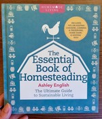 Essential Book of Homesteading: The Ultimate Guide to Sustainable Living