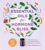 Essential Oils for Hormone Bliss: Boost Your Energy, Lose Weight Naturally, and Improve Your Sleep
