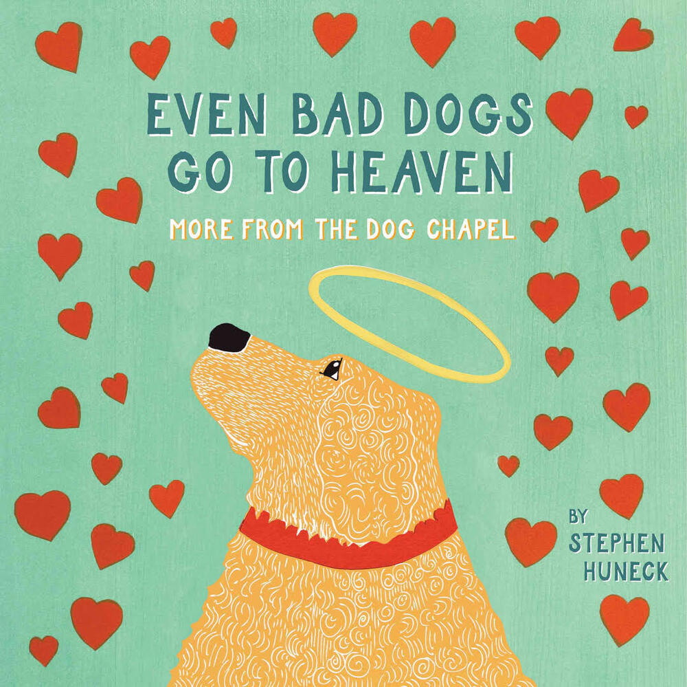 Even Bad Dogs Go to Heaven: More from the Dog Chapel