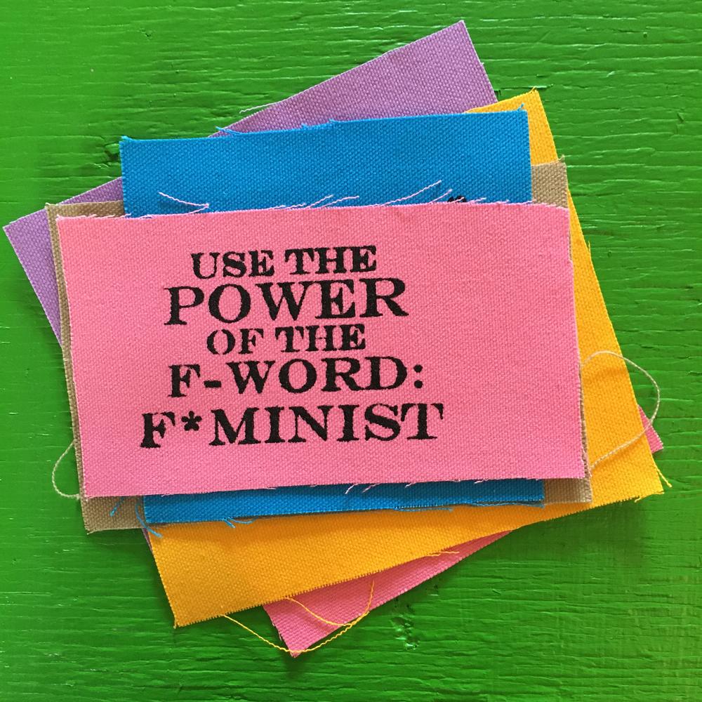 Plain text saying “Use the power of the F word: F*minism