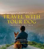 Fifty Places to Travel with Your Dog Before You Die (Fifty Places)