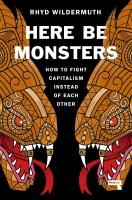 Here Be Monsters: How to Fight Capitalism Instead of Each Other