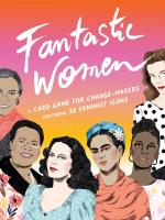 Fantastic Women: A Card Game for Change-Makers Featuring 32 Feminist Icons