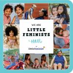 We Are Little Feminists (Hair)