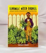 Feminist Weed Farmer: Growing Mindful Medicine in Your Own Back Yard