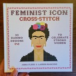 Feminist Icon Cross-Stitch: 30 Daring Designs to Celebrate Strong Women