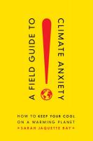 A Field Guide to Climate Anxiety: How to Keep Your Cool on a Warming Planet